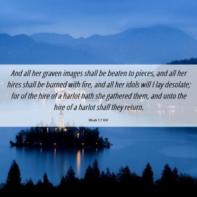 Picture 06 - Micah 1:7 ASV - And all her graven images shall be beaten to - Bible Verse Picture
