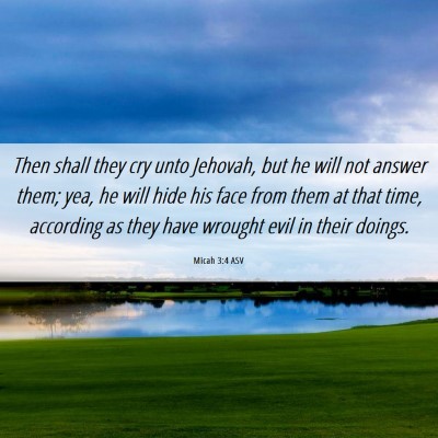 Picture 06 - Micah 3:4 ASV - Then shall they cry unto Jehovah, but he will not - Bible Verse Picture