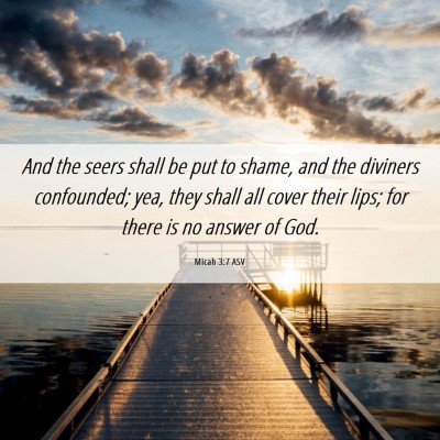Picture 06 - Micah 3:7 ASV - And the seers shall be put to shame, and the - Bible Verse Picture