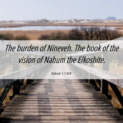 Picture 06 - Nahum 1:1 ASV - The burden of Nineveh. The book of the vision of - Bible Verse Picture