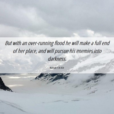 Picture 06 - Nahum 1:8 ASV - But with an over-running flood he will make a - Bible Verse Picture