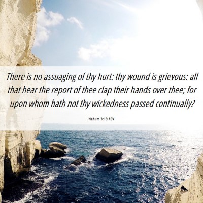 Picture 06 - Nahum 3:19 ASV - There is no assuaging of thy hurt: thy wound is - Bible Verse Picture