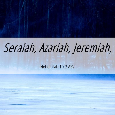 Picture 06 - Nehemiah 10:2 ASV - Seraiah, Azariah, - Bible Verse Picture