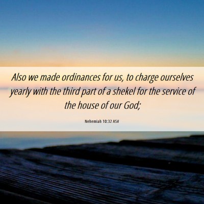 Picture 06 - Nehemiah 10:32 ASV - Also we made ordinances for us, to charge - Bible Verse Picture