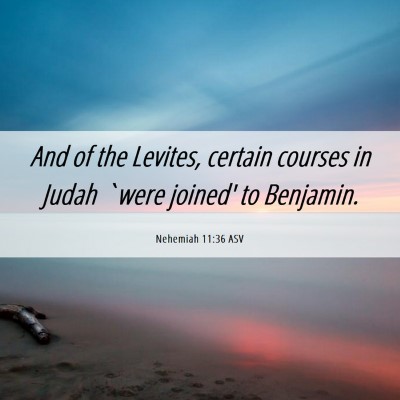 Picture 06 - Nehemiah 11:36 ASV - And of the Levites, certain courses in Judah - Bible Verse Picture