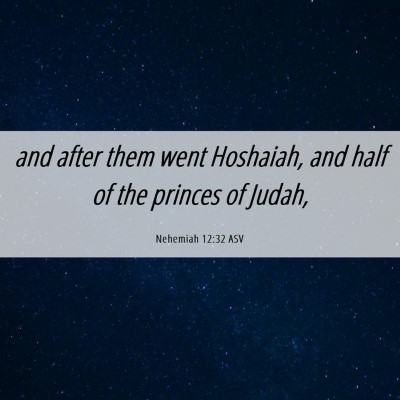 Picture 06 - Nehemiah 12:32 ASV - and after them went Hoshaiah, and half of the - Bible Verse Picture