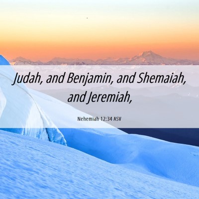 Picture 06 - Nehemiah 12:34 ASV - Judah, and Benjamin, and Shemaiah, and - Bible Verse Picture