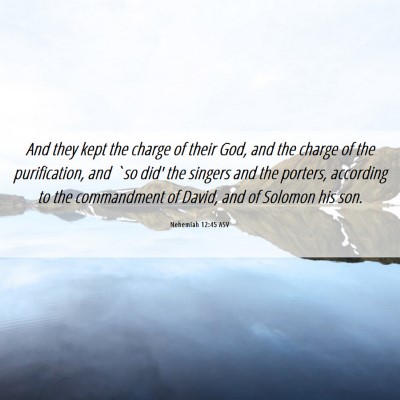 Picture 06 - Nehemiah 12:45 ASV - And they kept the charge of their God, and the - Bible Verse Picture