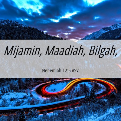 Picture 06 - Nehemiah 12:5 ASV - Mijamin, Maadiah, - Bible Verse Picture