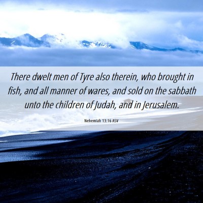 Picture 06 - Nehemiah 13:16 ASV - There dwelt men of Tyre also therein, who brought - Bible Verse Picture