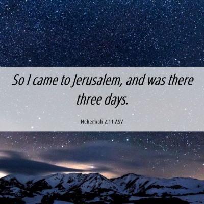 Picture 06 - Nehemiah 2:11 ASV - So I came to Jerusalem, and was there three - Bible Verse Picture