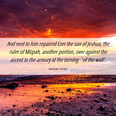 Picture 06 - Nehemiah 3:19 ASV - And next to him repaired Ezer the son of Jeshua, - Bible Verse Picture
