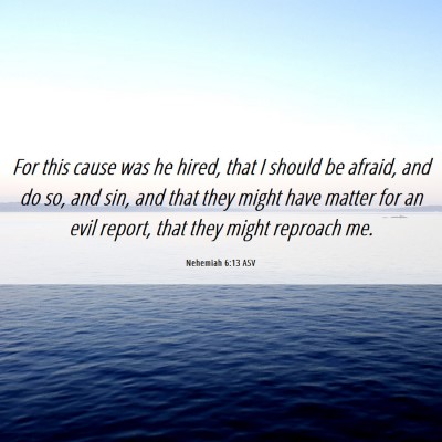 Picture 06 - Nehemiah 6:13 ASV - For this cause was he hired, that I should be - Bible Verse Picture