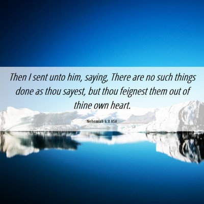 Picture 06 - Nehemiah 6:8 ASV - Then I sent unto him, saying, There are no such - Bible Verse Picture