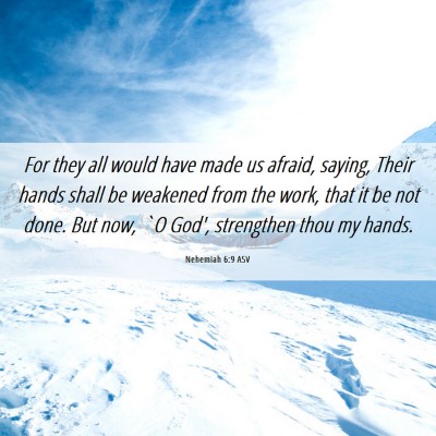 Picture 06 - Nehemiah 6:9 ASV - For they all would have made us afraid, saying, - Bible Verse Picture