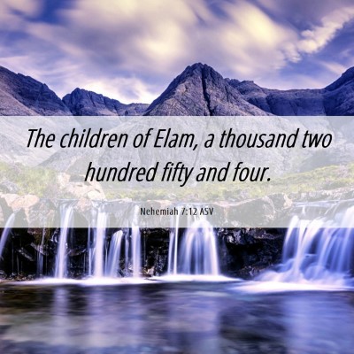 Picture 06 - Nehemiah 7:12 ASV - The children of Elam, a thousand two hundred - Bible Verse Picture