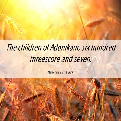 Picture 06 - Nehemiah 7:18 ASV - The children of Adonikam, six hundred threescore - Bible Verse Picture