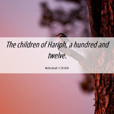 Picture 06 - Nehemiah 7:24 ASV - The children of Hariph, a hundred and - Bible Verse Picture