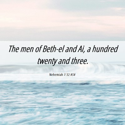 Picture 06 - Nehemiah 7:32 ASV - The men of Beth-el and Ai, a hundred twenty and - Bible Verse Picture