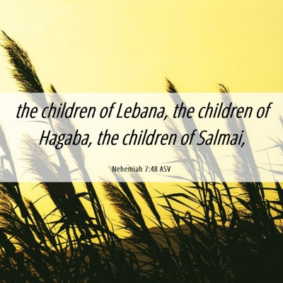 Picture 06 - Nehemiah 7:48 ASV - the children of Lebana, the children of Hagaba, - Bible Verse Picture