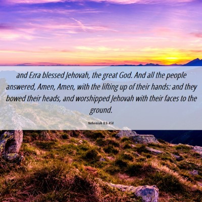 Picture 06 - Nehemiah 8:6 ASV - and Ezra blessed Jehovah, the great God. And all - Bible Verse Picture