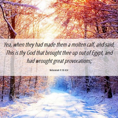 Picture 06 - Nehemiah 9:18 ASV - Yea, when they had made them a molten calf, and - Bible Verse Picture