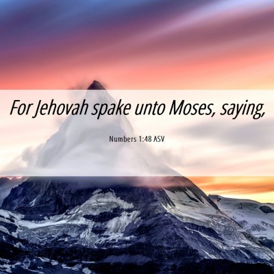 Picture 06 - Numbers 1:48 ASV - For Jehovah spake unto Moses, - Bible Verse Picture