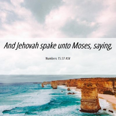 Picture 06 - Numbers 15:37 ASV - And Jehovah spake unto Moses, - Bible Verse Picture
