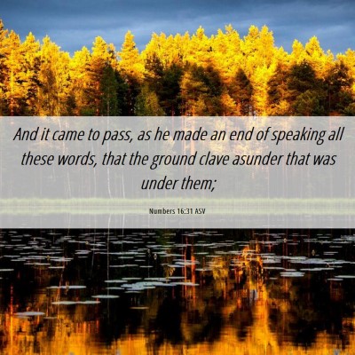 Picture 06 - Numbers 16:31 ASV - And it came to pass, as he made an end of - Bible Verse Picture
