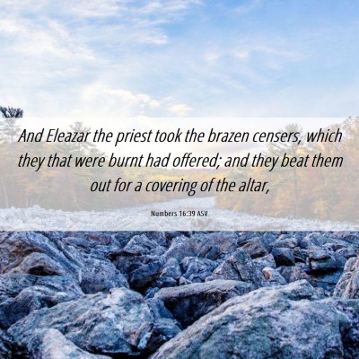 Picture 06 - Numbers 16:39 ASV - And Eleazar the priest took the brazen censers, - Bible Verse Picture