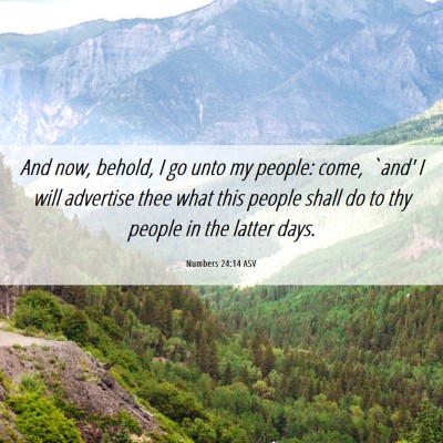 Picture 06 - Numbers 24:14 ASV - And now, behold, I go unto my people: come, `and' - Bible Verse Picture