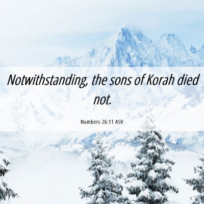 Picture 06 - Numbers 26:11 ASV - Notwithstanding, the sons of Korah died - Bible Verse Picture