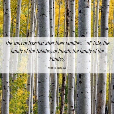 Picture 06 - Numbers 26:23 ASV - The sons of Issachar after their families: `of' - Bible Verse Picture