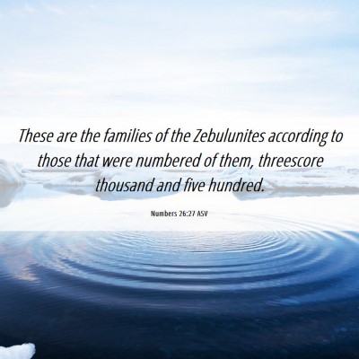 Picture 06 - Numbers 26:27 ASV - These are the families of the Zebulunites - Bible Verse Picture