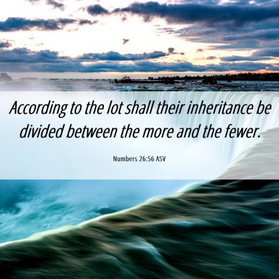 Picture 06 - Numbers 26:56 ASV - According to the lot shall their inheritance be - Bible Verse Picture