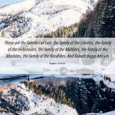 Picture 06 - Numbers 26:58 ASV - These are the families of Levi: the family of the - Bible Verse Picture