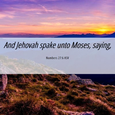 Picture 06 - Numbers 27:6 ASV - And Jehovah spake unto Moses, - Bible Verse Picture