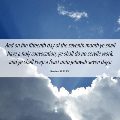 Picture 06 - Numbers 29:12 ASV - And on the fifteenth day of the seventh month ye - Bible Verse Picture