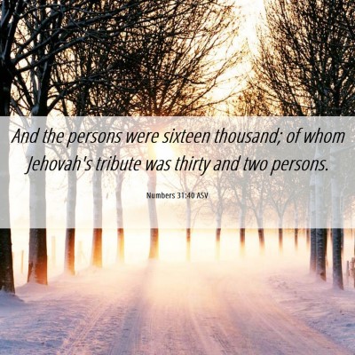 Picture 06 - Numbers 31:40 ASV - And the persons were sixteen thousand; of whom - Bible Verse Picture