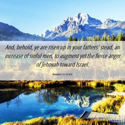 Picture 06 - Numbers 32:14 ASV - And, behold, ye are risen up in your fathers' - Bible Verse Picture