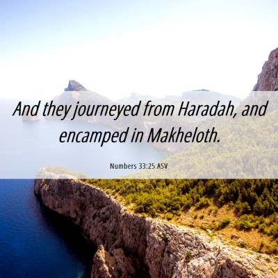 Picture 06 - Numbers 33:25 ASV - And they journeyed from Haradah, and encamped in - Bible Verse Picture
