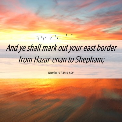 Picture 06 - Numbers 34:10 ASV - And ye shall mark out your east border from - Bible Verse Picture