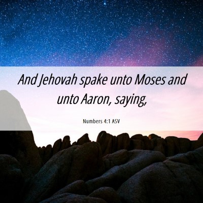 Picture 06 - Numbers 4:1 ASV - And Jehovah spake unto Moses and unto Aaron, - Bible Verse Picture