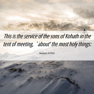 Picture 06 - Numbers 4:4 ASV - This is the service of the sons of Kohath in the - Bible Verse Picture