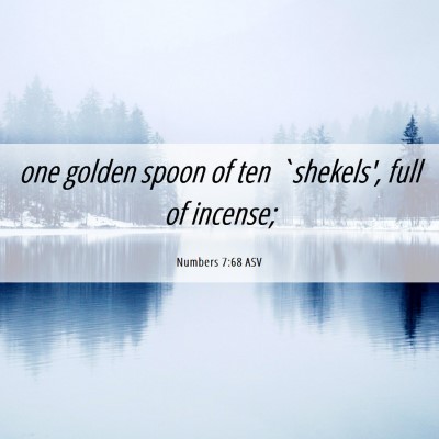 Picture 06 - Numbers 7:68 ASV - one golden spoon of ten `shekels', full of - Bible Verse Picture