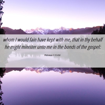 Picture 06 - Philemon 1:13 ASV - whom I would fain have kept with me, that in thy - Bible Verse Picture