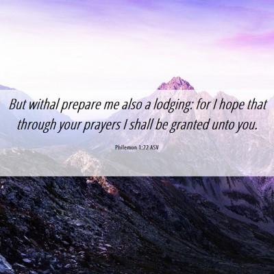 Picture 06 - Philemon 1:22 ASV - But withal prepare me also a lodging: for I hope - Bible Verse Picture