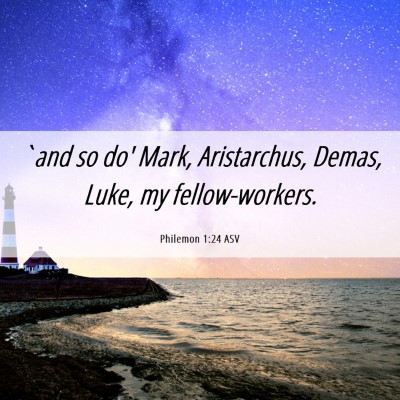 Picture 06 - Philemon 1:24 ASV - `and so do' Mark, Aristarchus, Demas, Luke, my - Bible Verse Picture