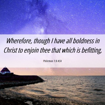 Picture 06 - Philemon 1:8 ASV - Wherefore, though I have all boldness in Christ - Bible Verse Picture