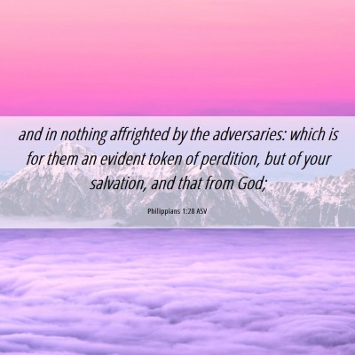 Picture 06 - Philippians 1:28 ASV - and in nothing affrighted by the adversaries: - Bible Verse Picture